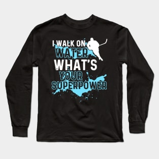 i walk on water what's your Long Sleeve T-Shirt